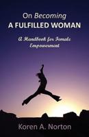 On Becoming a Fulfilled Woman: A Handbook for Female Empowerment