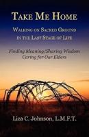 Take Me Home: Walking on Sacred Ground in the Last Stage of Life