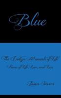 Blue: The Indigo Moments of Life - Poems of Life, Love, and Loss