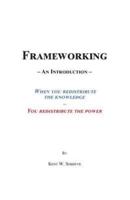Frameworking: Redistribute the Knowledge, Redistribute the Power