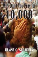 Why Don't You Pray for 10,000