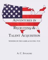 Adventures In Recruiting & Talent Acquisition: Winning The Game & Having Fun
