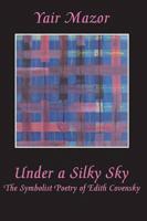 Under a Silky Sky: The Symbolist Poetry of Edith Covensky