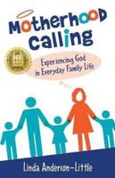 Motherhood Calling: Experiencing God in Everyday Family Life