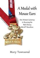 A Medal with Mouse Ears: One Woman's Journey to Running the Walt Disney World Marathon