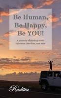 Be Human, Be Happy, Be You!