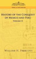 The Conquests of Mexico and Peru: Volume II