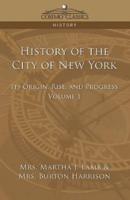 History of the City of New York: Its Origin, Rise and Progress - Vol. 1