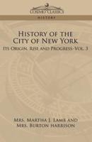 History of the City of New York: Its Origin, Rise, and Progress-Vol. 3