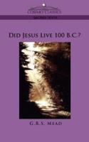 Did Jesus Live 100 B.C.?