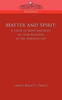 Matter and Spirit: A Study of Mind and Body in Their Relation to the Spiritual Life