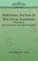 National System of Political Economy - Volume 3: The Systems and the Politics