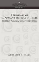 A Glossary of Important Symbols in Their Hebrew, Pagan & Christian Forms