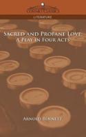 Sacred and Profane Love: A Play in Four Acts