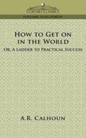 How to Get on in the World, or a Ladder to Practical Success