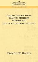 Seeing Europe with Famous Authors: Volume VIII - Italy, Sicily, and Greece-Part Two