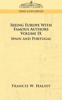 Seeing Europe with Famous Authors: Volume IX - Spain and Portugal
