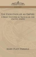 The Evolution of an Empire: A Brief Historical Sketch of the United States