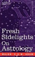 Fresh Sidelights on Astrology: An Elementary Treatise on Occultism