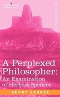 A Perplexed Philosopher: An Examination of Herbert Spencer
