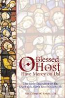 O Blessed Host, Have Mercy on Us!