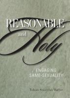 Reasonable and Holy: Engaging Same-Sexuality