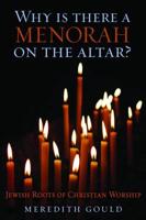 Why Is There a Menorah on the Altar?: Jewish Roots of Christian Worship