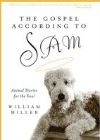 The Gospel According To Sam; Animal Stories for the Soul