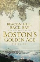 Beacon Hill, Back Bay, and the Building of Boston's Golden Age