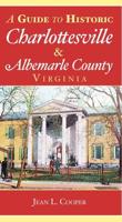 A Guide to Historic Charlottesville & Albemarle County, Virginia