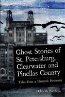 Ghosts Stories of St. Petersburg, Clearwater, and Pinellas County