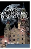 Ghosts of Southwestern Pennsylvania