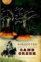 Forgotten Heroes & Villains of Sand Creek