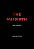 The Misbirth: Large Print