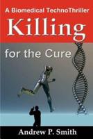 Killing for the Cure: A Biomedical TechnoThriller