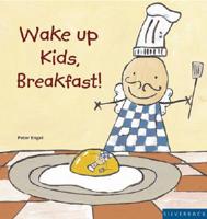 The Six O'clock in the Moring, Worth Getting Up For, Only Seven Minutes, Kids of All Ages, Fun Breakfasts Cookbook