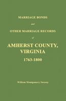 Marriage Bonds and Other Marriage Records of Amherst County, Virginia 1763 - 1800