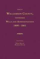 Index to Williamson County, Tennessee Wills and Administrations 1800-1861
