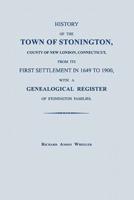History of the Town of Stonington, County of New London, Connecticut, from Its First Settlement in 1649 to 1900, With a Genealogical Register of Stonington Families.