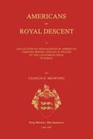 Americans of Royal Descent. A Collection of Genealogies of American Families Whose Lineage Is Traced to the Legitmate Issue of Kings. Second Edition