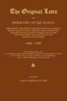 THE ORIGINAL LISTS OF PERSONS OF QUALITY; Emigrants; Religious Exiles; Political Rebels; Serving Men Sold For a Term of Years; Apprentices; Children Stolen; Maidens Pressed; and Others Who Went From Great Britain to the American Plantations 1600-1700, Wit