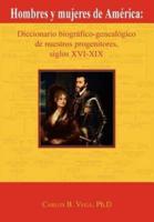 Hombres y mujeres de América: Diccionario biográfico-genealógico de nuestros progenitores, siglos XVI-XIX (Spanish Edition)