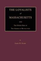 The Loyalists of Massachusetts and the Other Side of the American Revolution