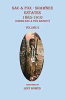 Sac & Fox - Shawnee Estates 1885-1910 (Under Sac & Fox Agency), Volume II