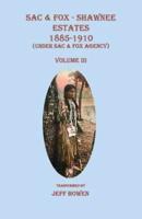 Sac & Fox - Shawnee Estates 1885-1910 (Under Sac & Fox Agency), Volume III