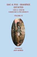 Sac & Fox - Shawnee Estates 1911-1919 (Under Sac & Fox Agency), Volume VI