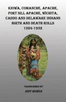 Kiowa, Commanche, Apache, Fort Sill Apache, Wichita, Caddo and Delaware Indians Birth and Death Rolls, 1924-1932. Revised Edition.
