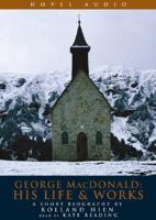 George MacDonald: His Life & Works