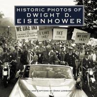 Historic Photos of Dwight D. Eisenhower / Text and Captions by Dana Lombardy