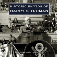 Historic Photos of Harry S. Truman / Text and Captions by Larry Johnson